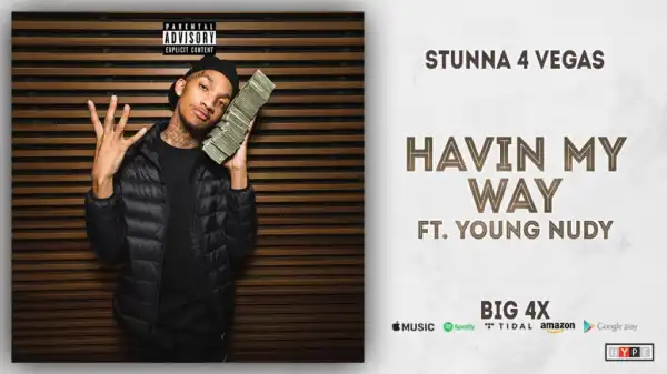 Stunna 4 Vegas - Havin My Way Ft. Young Nudy